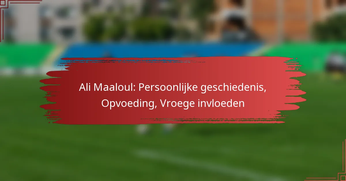 Ali Maaloul: Persoonlijke geschiedenis, Opvoeding, Vroege invloeden