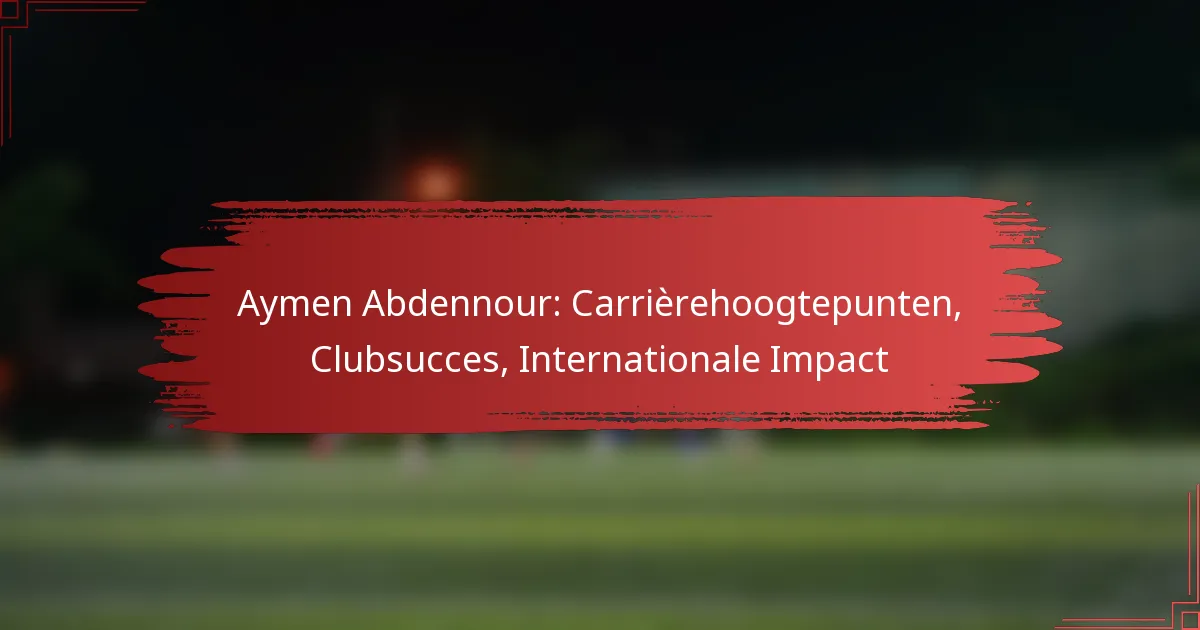 Aymen Abdennour: Carrièrehoogtepunten, Clubsucces, Internationale Impact