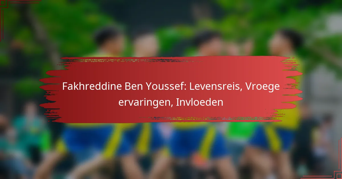 Fakhreddine Ben Youssef: Levensreis, Vroege ervaringen, Invloeden