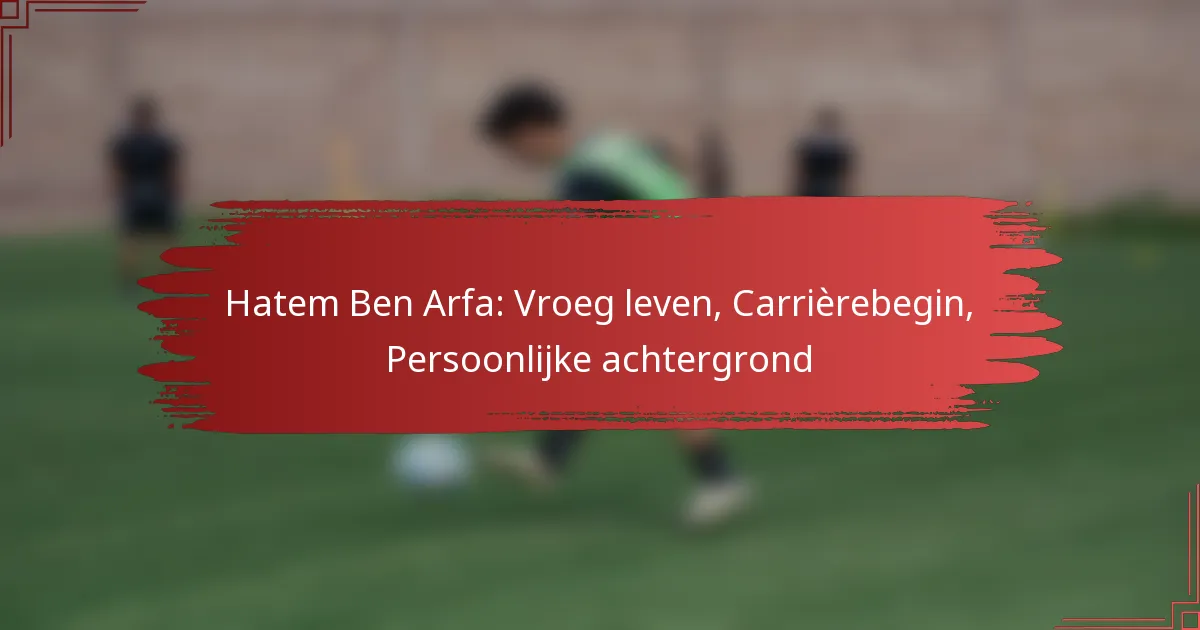 Hatem Ben Arfa: Vroeg leven, Carrièrebegin, Persoonlijke achtergrond