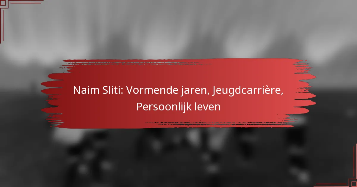 Naim Sliti: Vormende jaren, Jeugdcarrière, Persoonlijk leven