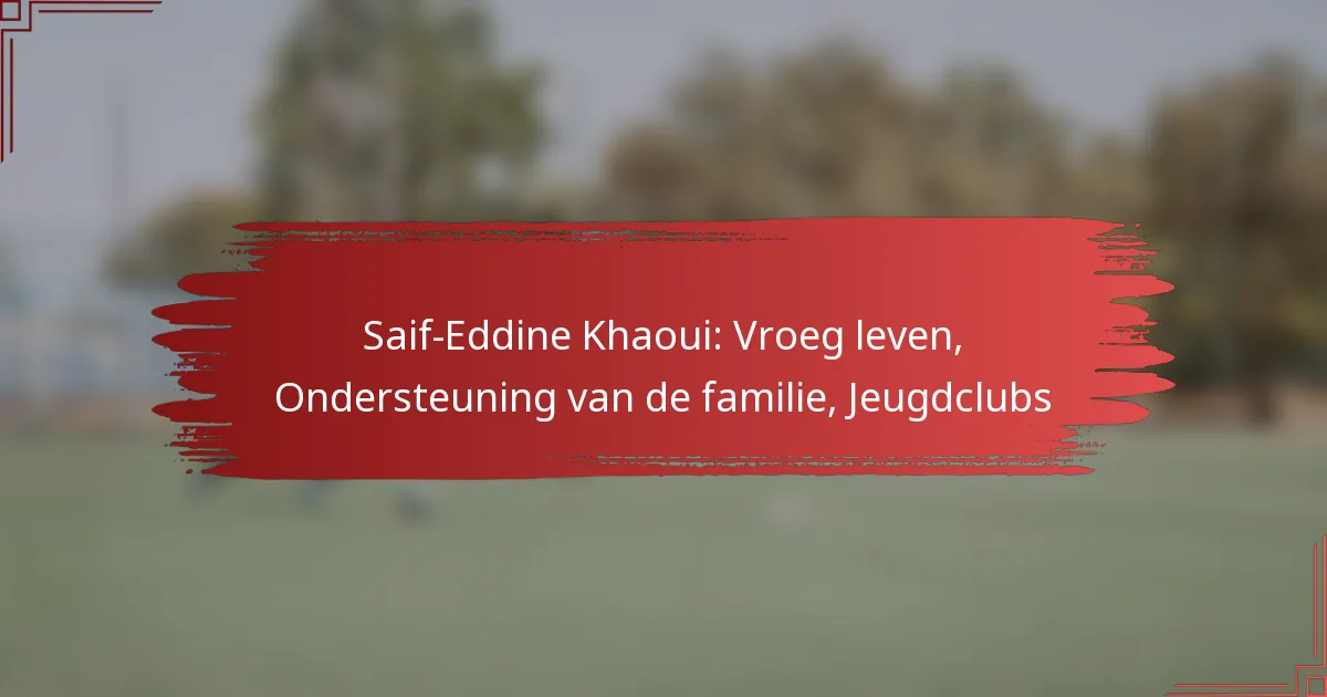 Saif-Eddine Khaoui: Vroeg leven, Ondersteuning van de familie, Jeugdclubs