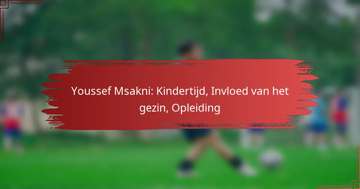 Youssef Msakni: Kindertijd, Invloed van het gezin, Opleiding