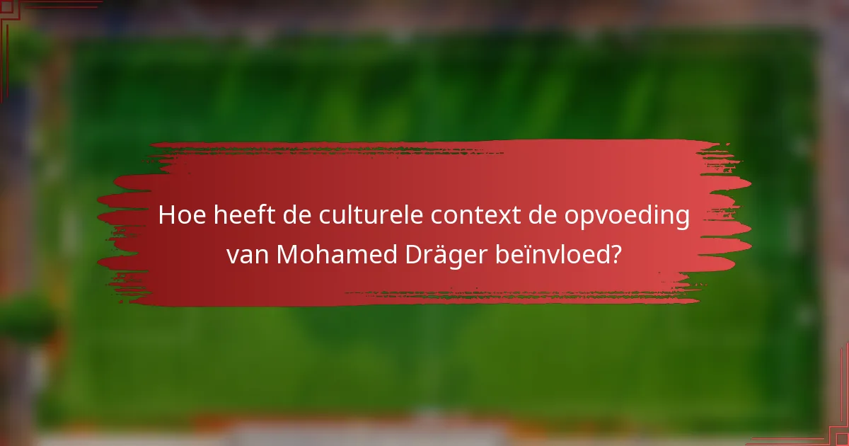 Hoe heeft de culturele context de opvoeding van Mohamed Dräger beïnvloed?