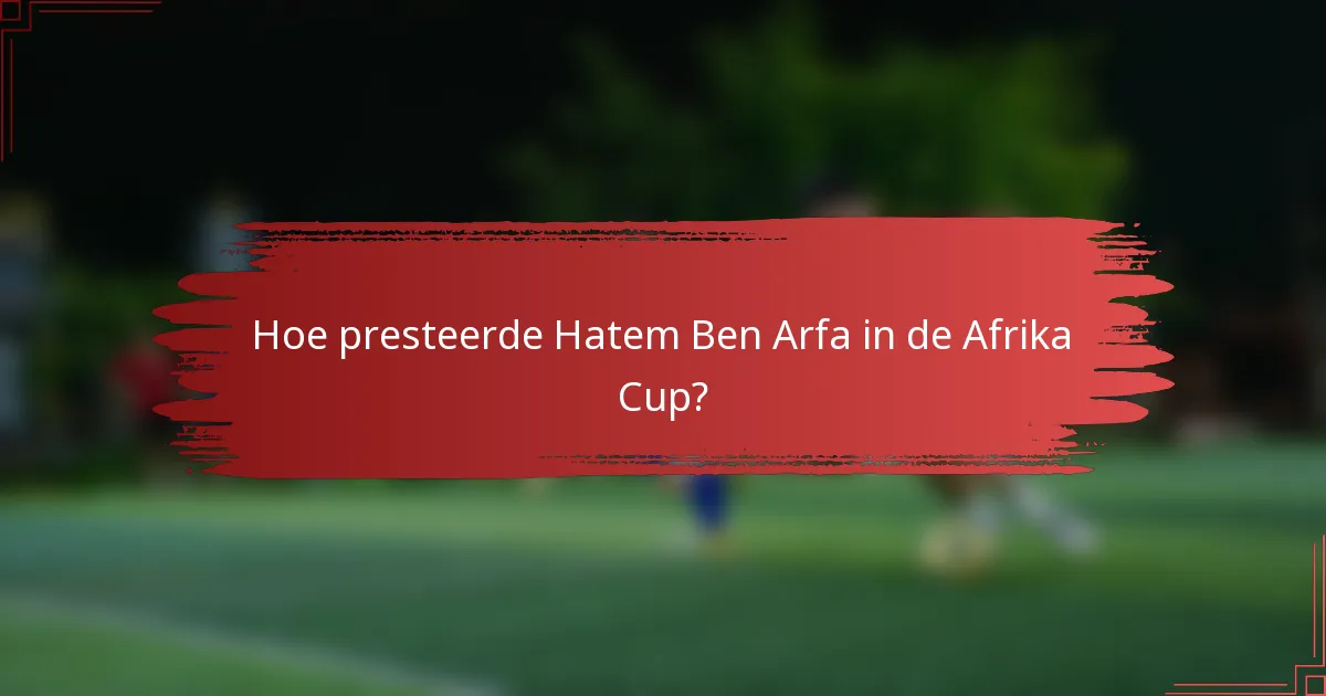 Hoe presteerde Hatem Ben Arfa in de Afrika Cup?