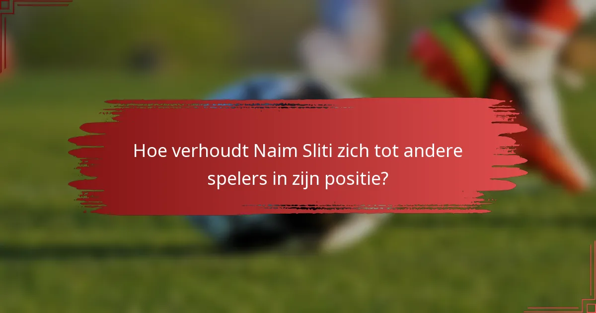 Hoe verhoudt Naim Sliti zich tot andere spelers in zijn positie?