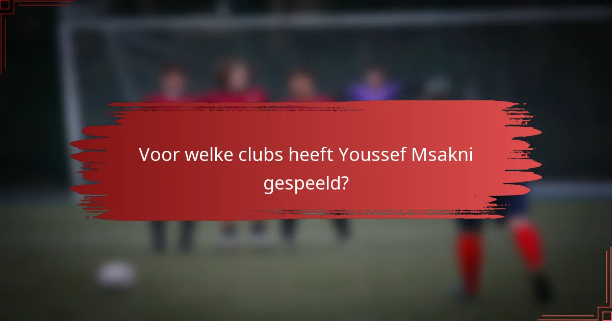 Voor welke clubs heeft Youssef Msakni gespeeld?