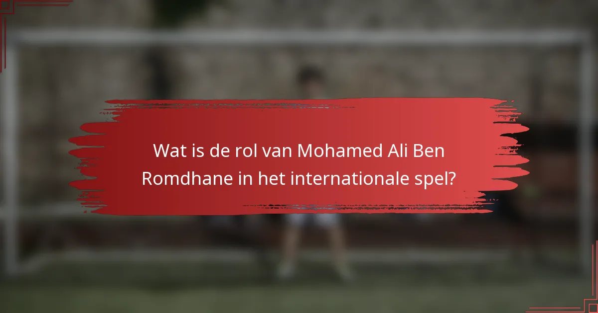 Wat is de rol van Mohamed Ali Ben Romdhane in het internationale spel?