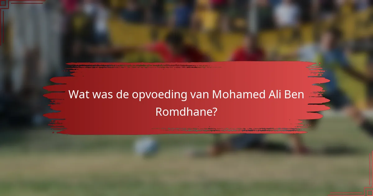 Wat was de opvoeding van Mohamed Ali Ben Romdhane?