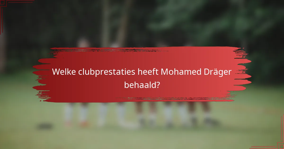 Welke clubprestaties heeft Mohamed Dräger behaald?