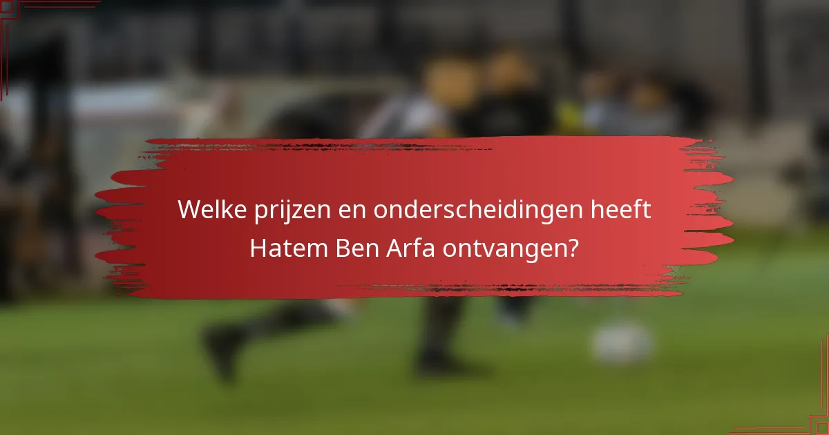 Welke prijzen en onderscheidingen heeft Hatem Ben Arfa ontvangen?