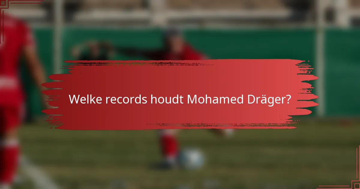 Welke records houdt Mohamed Dräger?