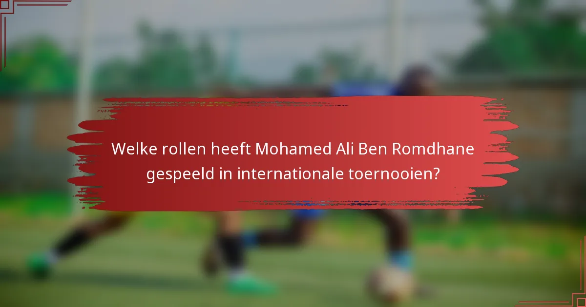 Welke rollen heeft Mohamed Ali Ben Romdhane gespeeld in internationale toernooien?